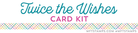 MFT July 2016 card kit Twice The Wishes