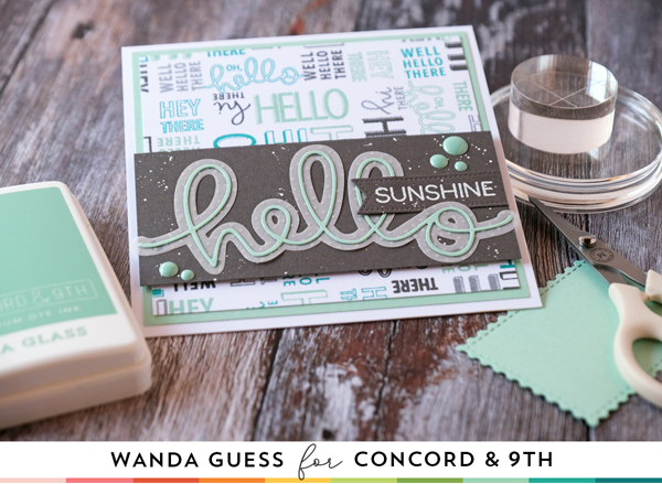Concord & 9th Feature Friday! Sea Glass and Sprout color focus. Hello stamps and dies, Blooms Turnabout, Hey Girl dies, Concord & 9th new colors, new ink pads and cardstock. Concord and 9th new stamps and dies. Turnabout stamps. Wanda Guess guest designer