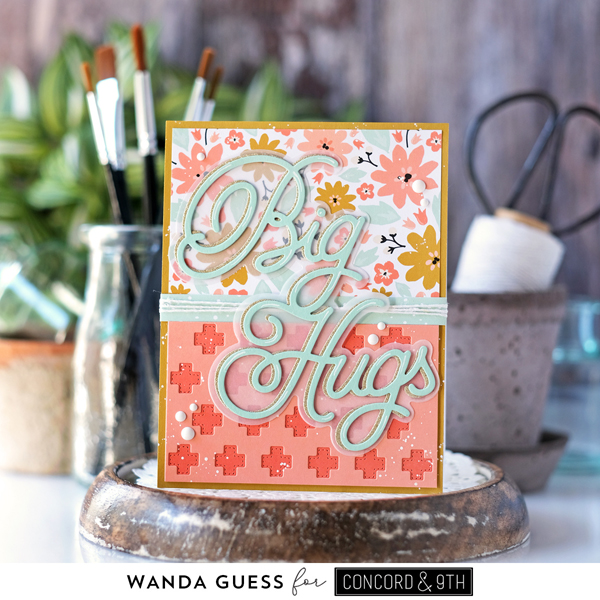 concord and 9th, concord & 9th, concord and 9th big hugs die, concord and 9th garden party paper, concord and 9th positively stitched, concord and 9th you are so kind stamps and dies, stencils, handmade cards, diy, card ideas, die cutting, card layouts, concord & 9th guest designer, wanda guess, a blog called wanda